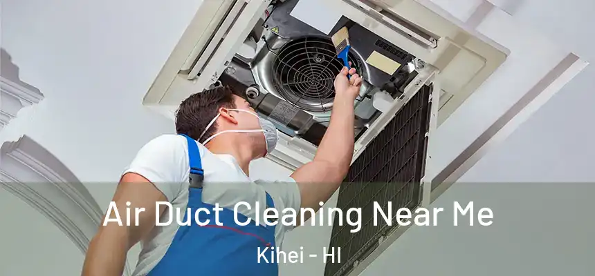  Air Duct Cleaning Near Me Kihei - HI