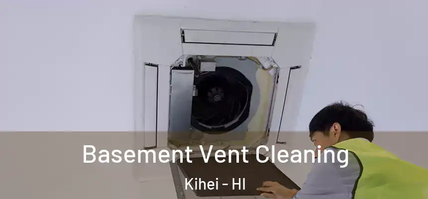  Basement Vent Cleaning Kihei - HI