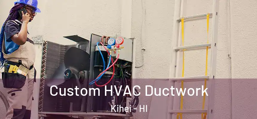  Custom HVAC Ductwork Kihei - HI