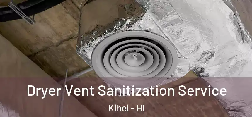  Dryer Vent Sanitization Service Kihei - HI
