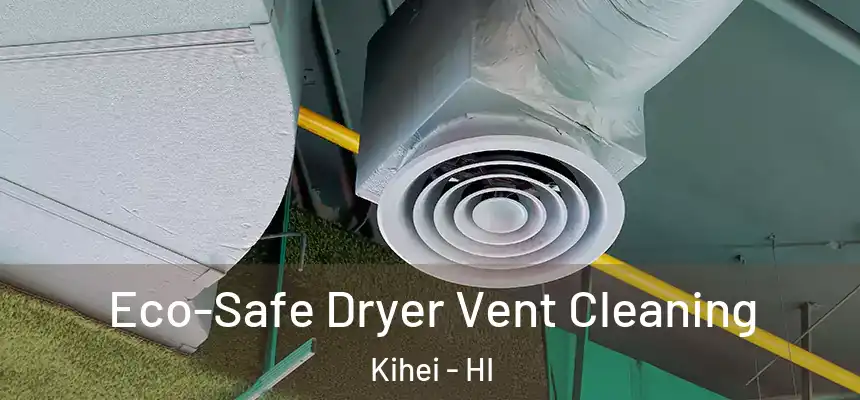  Eco-Safe Dryer Vent Cleaning Kihei - HI