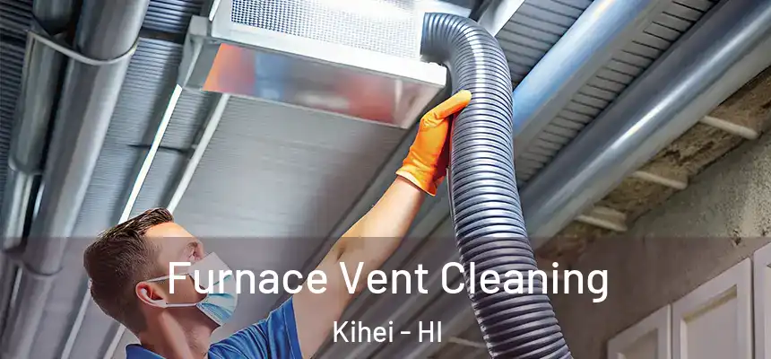  Furnace Vent Cleaning Kihei - HI