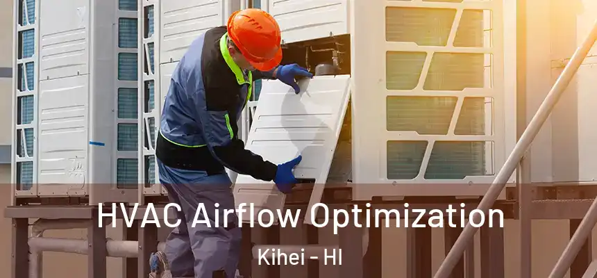 HVAC Airflow Optimization Kihei - HI