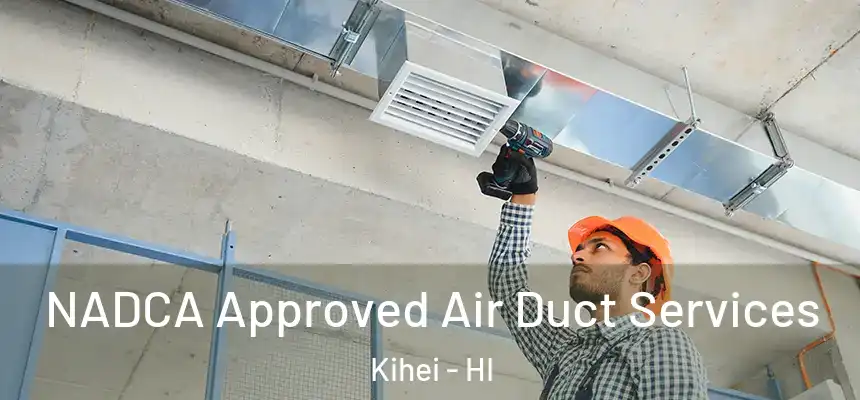  NADCA Approved Air Duct Services Kihei - HI