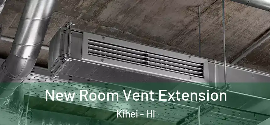  New Room Vent Extension Kihei - HI