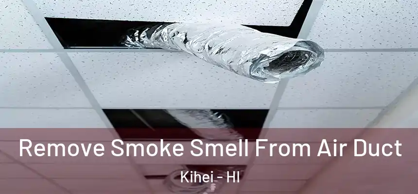  Remove Smoke Smell From Air Duct Kihei - HI