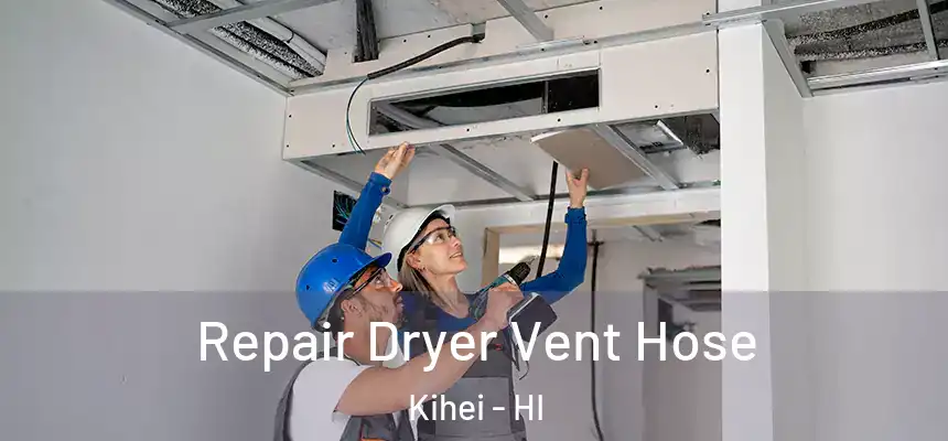  Repair Dryer Vent Hose Kihei - HI