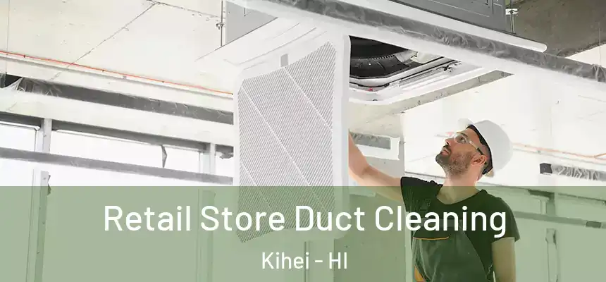  Retail Store Duct Cleaning Kihei - HI