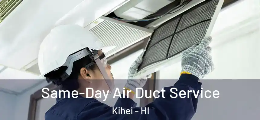  Same-Day Air Duct Service Kihei - HI
